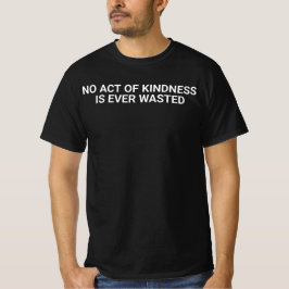 「どんな小さなことでも、優しい行いは決して無駄にはならない」 Tシャツ