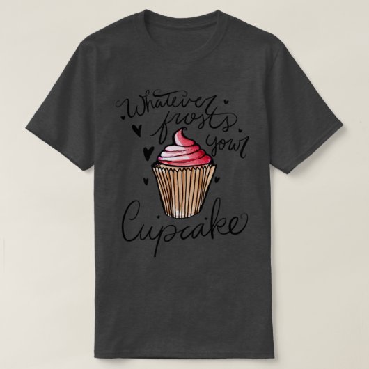 どんな霜でもあなたのカップケーキを霜で覆う Tシャツ (デザイン正面)