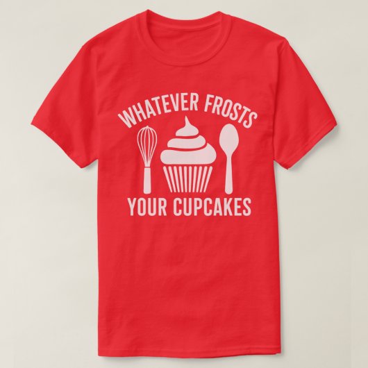 どんな霜でもあなたのカップケーキを霜で覆う Tシャツ (デザイン正面)