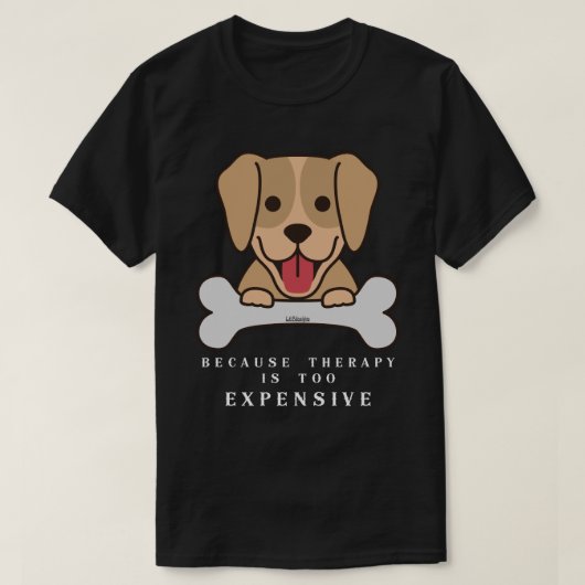 なぜならセラピーは高価すぎるおもしろい犬 Tシャツ (デザイン正面)