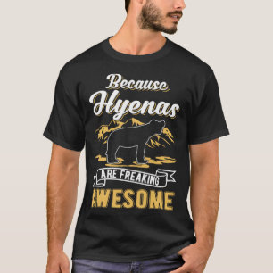 なぜなら、ハイエナを気違いにし素晴らしているからだ Tシャツ