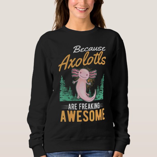 なぜならAxolotlsは素晴らしAxolotl 2 スウェットシャツ (正面)