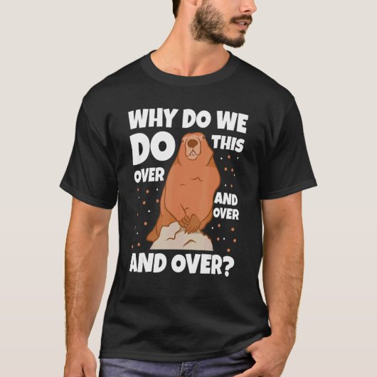 なぜグラウンドホッグの日の木材の上で、これを行う Tシャツ (正面)