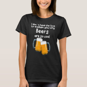 なぜビールがそんなに欲しいのか説明する時間クールがない Tシャツ