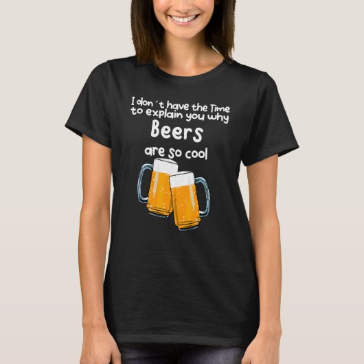 なぜビールがそんなに欲しいのか説明する時間クールがない Tシャツ (正面)