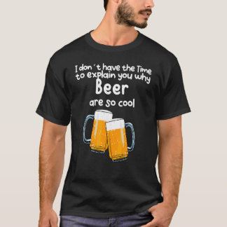 なぜビールがそんなに美味しいのか説明する時間クールがない Tシャツ