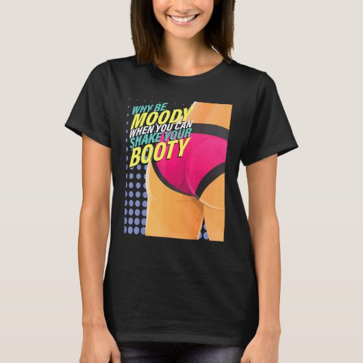 なぜブーティダンスダンサーを振ることができるとき不機嫌である Tシャツ (正面)