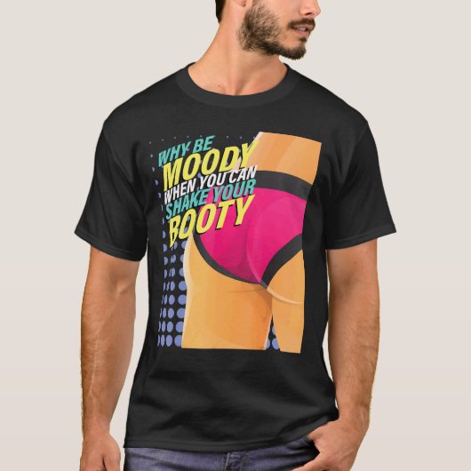 なぜブーティダンスダンサーを振ることができるとき不機嫌である Tシャツ (正面)
