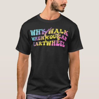 なぜ歩く?カートホイールで楽しく遊ぼう Tシャツ