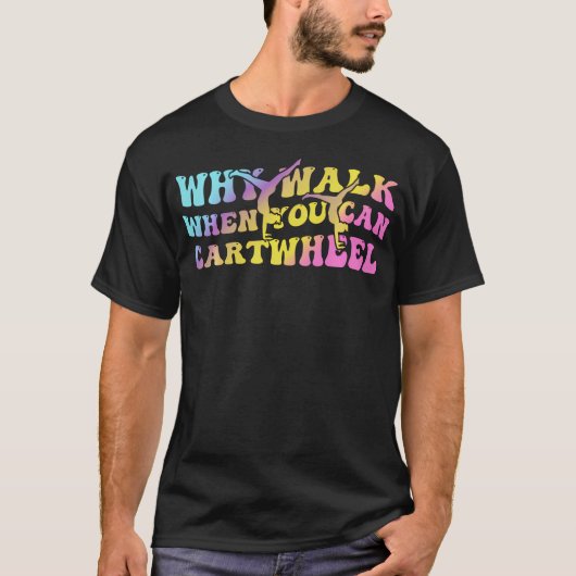 なぜ歩く?カートホイールで楽しく遊ぼう Tシャツ (正面)