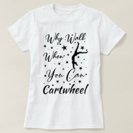 なぜ歩く?側転しよう!楽しい側転ギミック Tシャツ