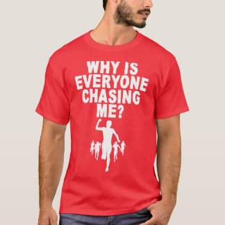 なぜ皆が私を追いかけている4 Tシャツ