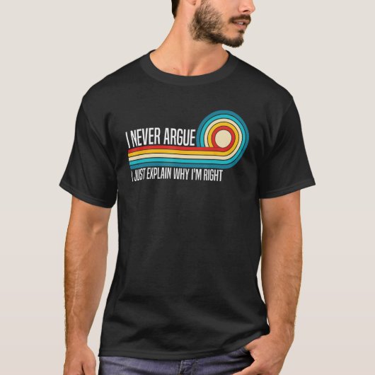 なぜ私が正しいのか説明するだけでは決して主張しおもしろいない Tシャツ (正面)