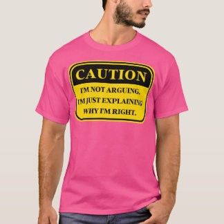 なぜ私が正しいのか説明するだけで私を議論するわけではないおもしろい Tシャツ