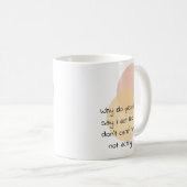 なぜ私が私のように振る舞うと人々は言気にう?私は違う コーヒーマグカップ (正面右)