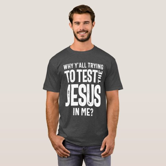 なぜ私はイエスを試そうとしているのか |キリスト Tシャツ (正面フル)