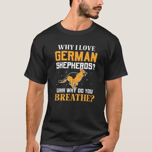 なぜ私はドイツ・シェパード犬を愛しているのか Tシャツ (正面)