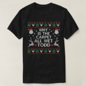 なぜ絨毯は全く濡れたトッド・クリスマスおもしろいだ Tシャツ (デザイン正面)