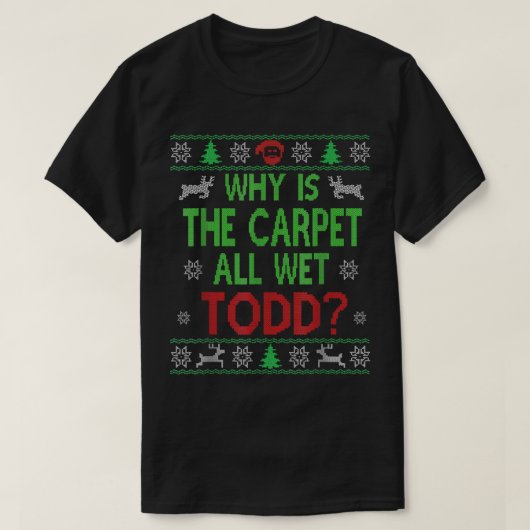なぜ絨毯は濡れて醜いセーターおもしろいだ Tシャツ (デザイン正面)