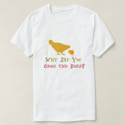 なぜ鶏は道を横切った?パンおもしろい Tシャツ (デザイン正面)