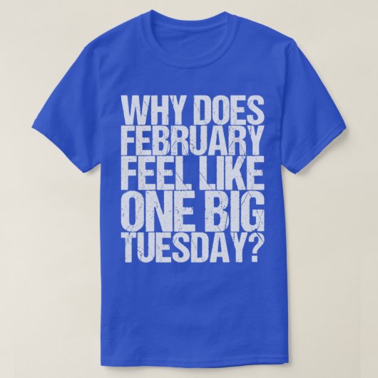 なぜ2月は大きな感じ火曜日が好きなのか Tシャツ (デザイン正面)