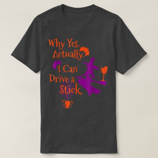 なぜYesが実際に私はスティックをhallowe駆動できおもしろいる Tシャツ (デザイン正面)