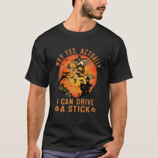 なぜYes実際に私はスティックの魔女おもしろいCを駆動できる Tシャツ