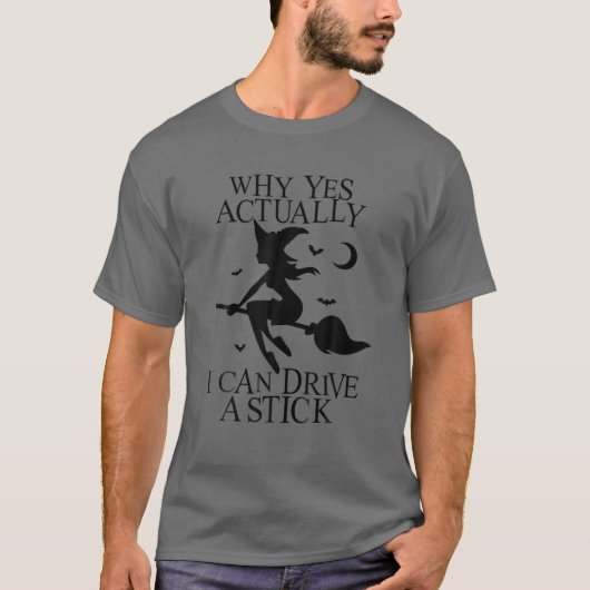 なぜYes実際に私はスティックの魔女の衣装を運転することができる Tシャツ (正面)
