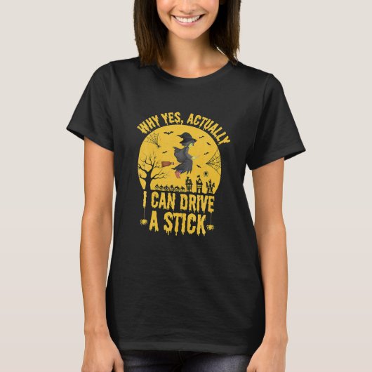 なぜYes実際に私はスティックの魔女を駆動おもしろいできる Tシャツ (正面)