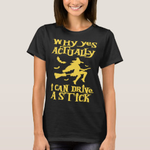 なぜYes実際に私はスティックの魔女を駆動することができ不気味る Tシャツ