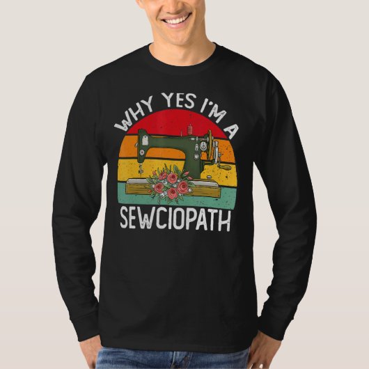 なぜYes私はSewciopath裁縫マシン編み物 Tシャツ (正面)