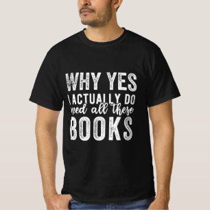 なぜYes、私は実際にこれらの本を必要としている Tシャツ