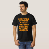 なんてこと、ちょっとした脱税でもしようものなら Tシャツ (正面フル)