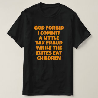 なんてこと、ちょっとした脱税でもしようものなら Tシャツ
