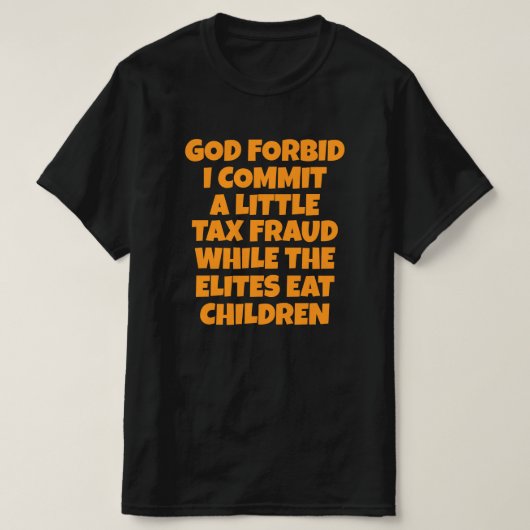 なんてこと、ちょっとした脱税でもしようものなら Tシャツ (デザイン正面)