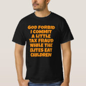 なんてこと、ちょっとした脱税でもしようものなら Tシャツ (正面)