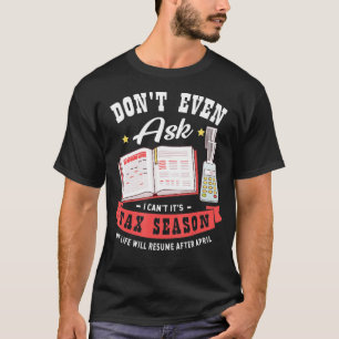 なんて聞かないで、できないの。確定申告の季節なの。私の公認会計士(CPA)アカウント、 Tシャツ