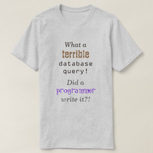 "なんとひどいデータベースの問い合わせか! " Tシャツ
