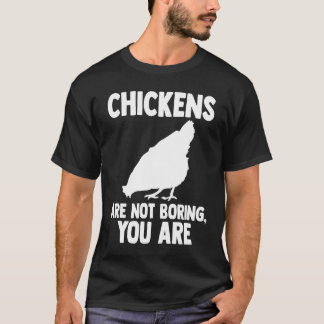 にわとりは退屈ではありません、あなたが農業をしているのです Tシャツ