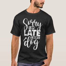 ねえ男ごめんなさい私は犬を見て遅かった Tシャツ
