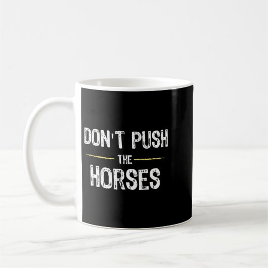 のための面白いミーム引用は馬を押さないで コーヒーマグカップ (左)