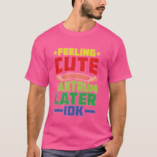 の感じ可愛い、後でタムを投げるかもしれないIdk _ - Tシャツ