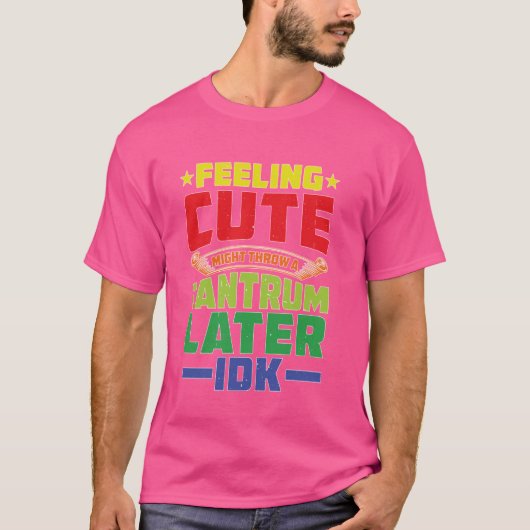 の感じ可愛い、後でタムを投げるかもしれないIdk _ - Tシャツ (正面)