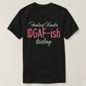 の感じKinda IDGAFish今日u2013悪い日Witty F Tシャツ (デザイン正面)