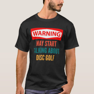 の警告ディスクゴルフTシャツについて話し始める可能性がある Tシャツ