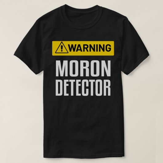 の警告モロン検出おもしろい警告標識 Tシャツ (デザイン正面)