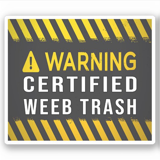 の警告認証されたWeebゴミ シール (正面)