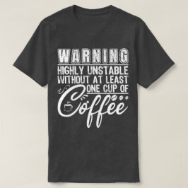 の警告非常に不安定なコおもしろいーヒー中毒クール Tシャツ
