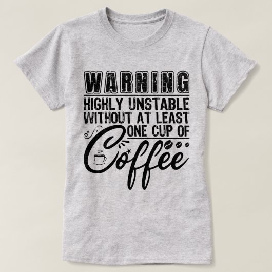 の警告非常に不安定なコおもしろいーヒー中毒クール Tシャツ (デザイン正面)