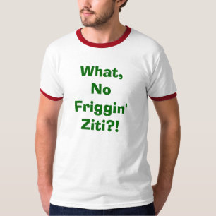 のFrigginのZiti無し何か。! Tシャツ